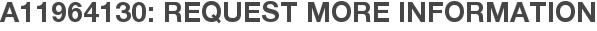 A11964130: Request More Information