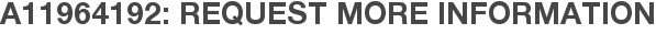 A11964192: Request More Information