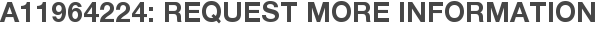 A11964224: Request More Information
