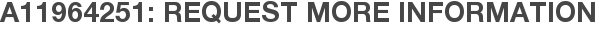 A11964251: Request More Information
