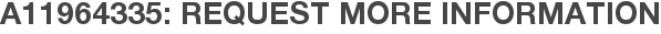 A11964335: Request More Information