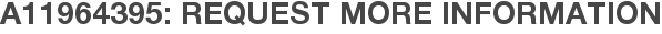 A11964395: Request More Information