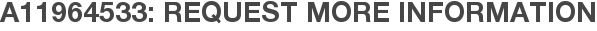 A11964533: Request More Information