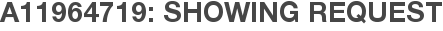 A11964719: Showing Request