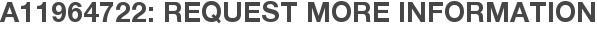 A11964722: Request More Information
