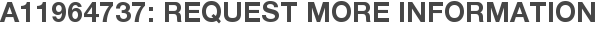 A11964737: Request More Information