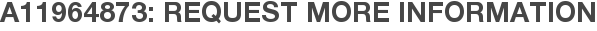 A11964873: Request More Information