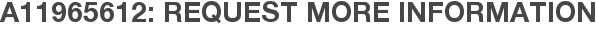 A11965612: Request More Information