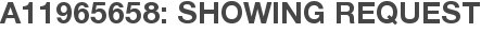 A11965658: Showing Request