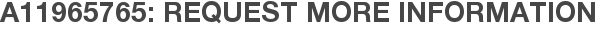 A11965765: Request More Information