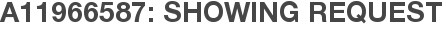 A11966587: Showing Request
