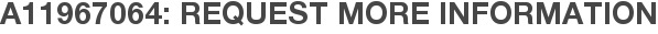 A11967064: Request More Information