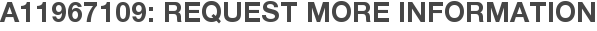 A11967109: Request More Information