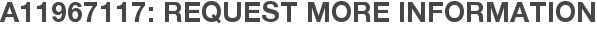 A11967117: Request More Information