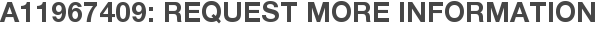A11967409: Request More Information