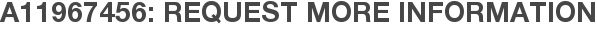 A11967456: Request More Information