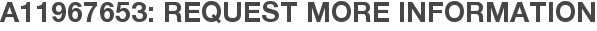 A11967653: Request More Information