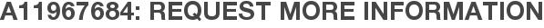 A11967684: Request More Information