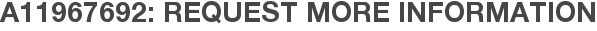 A11967692: Request More Information