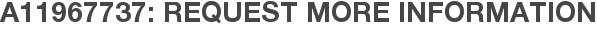 A11967737: Request More Information