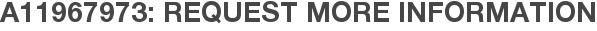A11967973: Request More Information