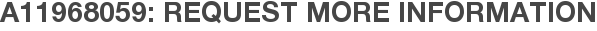 A11968059: Request More Information