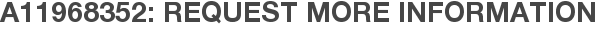 A11968352: Request More Information