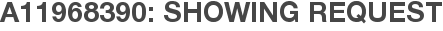 A11968390: Showing Request