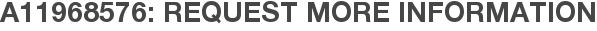 A11968576: Request More Information