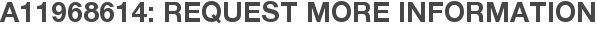A11968614: Request More Information