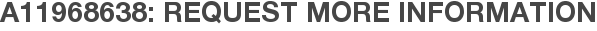 A11968638: Request More Information