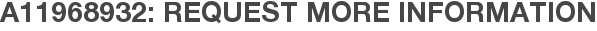A11968932: Request More Information