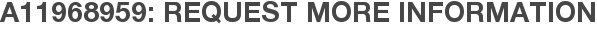 A11968959: Request More Information