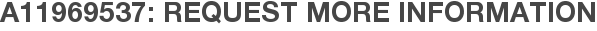A11969537: Request More Information