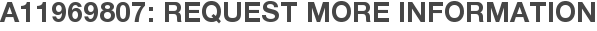 A11969807: Request More Information