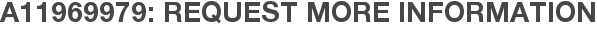 A11969979: Request More Information