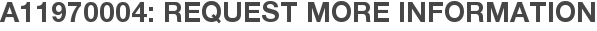 A11970004: Request More Information