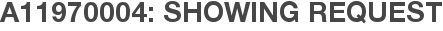 A11970004: Showing Request