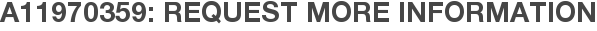 A11970359: Request More Information