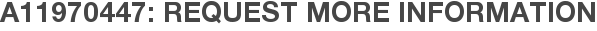A11970447: Request More Information
