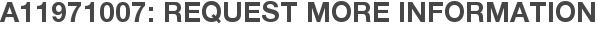 A11971007: Request More Information