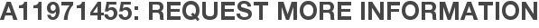A11971455: Request More Information