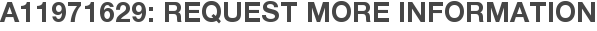 A11971629: Request More Information