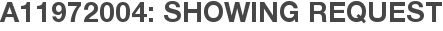 A11972004: Showing Request