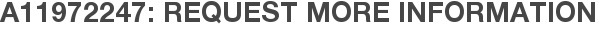 A11972247: Request More Information