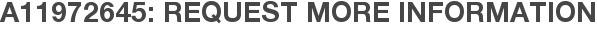 A11972645: Request More Information