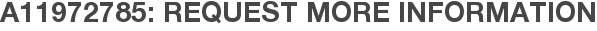 A11972785: Request More Information