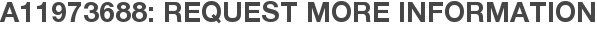 A11973688: Request More Information