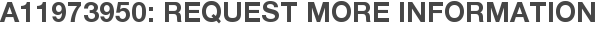 A11973950: Request More Information