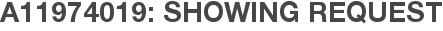 A11974019: Showing Request